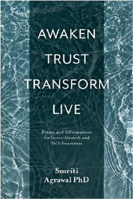 Awaken Trust Transform Live: Poems and Affirmations for Inner-Growth and Self-Awareness by Agrawal, Smriti Mona