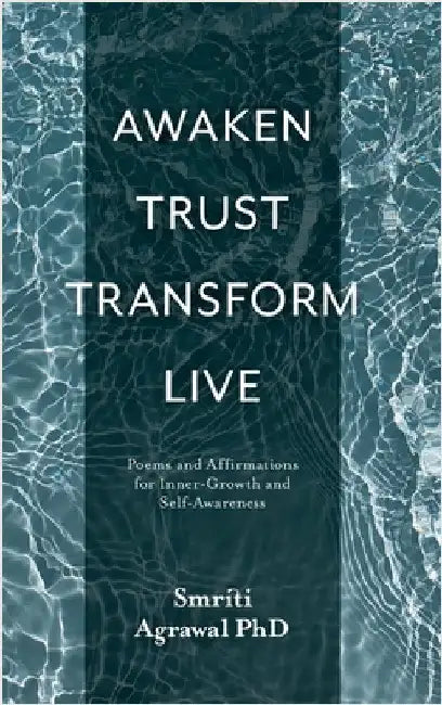 Awaken Trust Transform Live: Poems and Affirmations for Inner-Growth and Self-Awareness by Agrawal, Smriti Mona