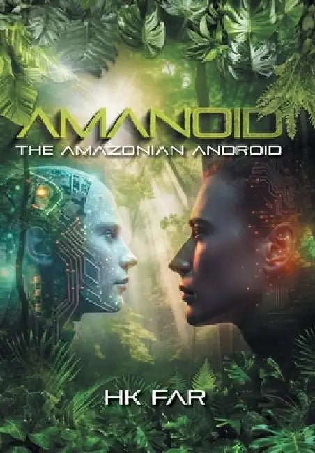Amanoid: The Amazonian Android by Hk Far