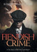 Fiendish Crime: A True Story of Shell Shock and Murder by Robert James Clark