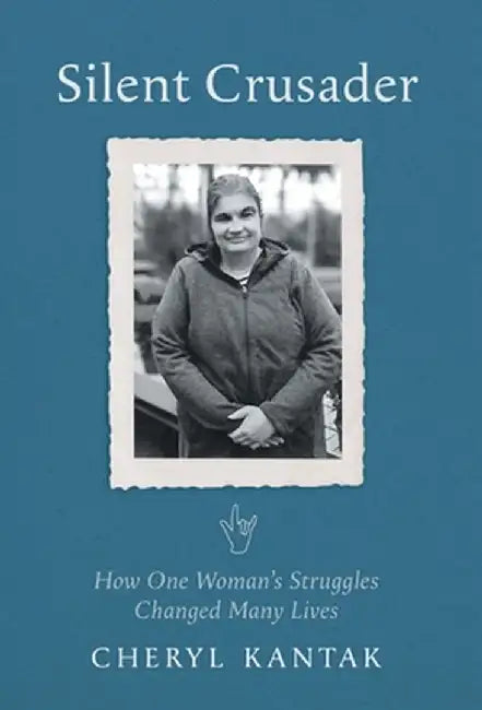 Silent Crusader: How One Woman's Struggles Changed Many Lives by Cheryl Kantak