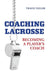 Coaching Lacrosse: Becoming a Player's Coach by Travis Taylor
