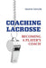 Coaching Lacrosse: Becoming a Player's Coach by Travis Taylor