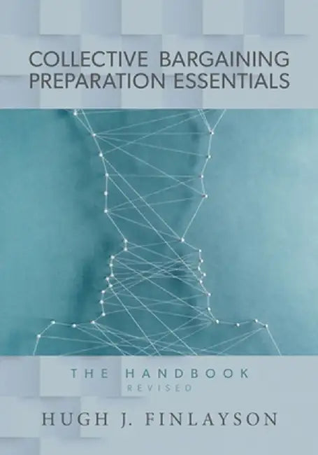 Collective Bargaining Preparation Essentials (revised): The Handbook by Hugh J. Finlayson
