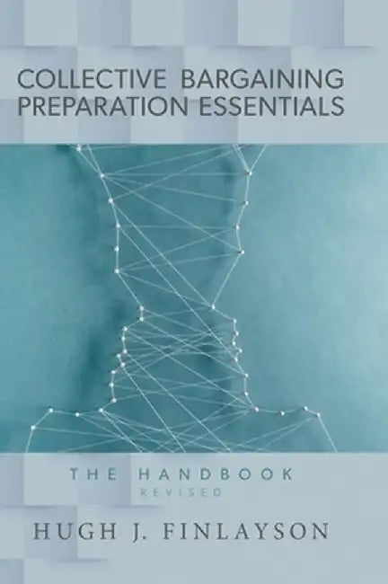 Collective Bargaining Preparation Essentials (revised): The Handbook by Hugh J. Finlayson