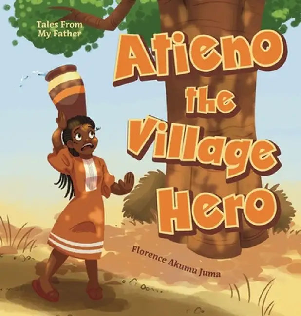 Atieno the Village Hero by Florence Akumu Juma