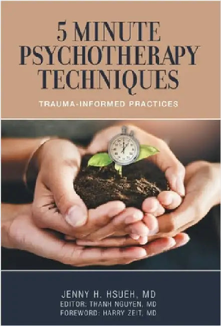 5 Minute Psychotherapy Techniques: Trauma-Informed Practices by Hsueh, Jenny H.
