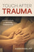 Touch After Trauma: A Practical Guide for Manual Therapists by Alison Fraser