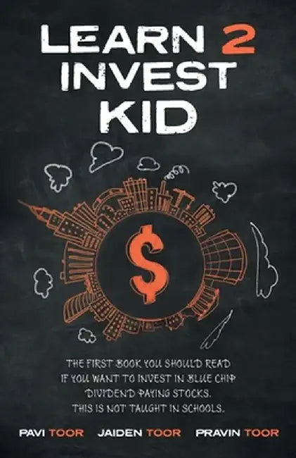 Learn 2 Invest Kid: The first book you should read if you want to invest in blue chip dividend paying stocks. This is not taught in school by Pavi Toor