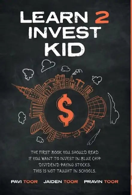 Learn 2 Invest Kid: The first book you should read if you want to invest in blue chip dividend paying stocks. This is not taught in school by Pavi Toor