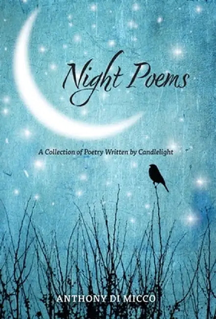 Night Poems: A Collection of Poetry Written by Candlelight by Anthony Di Micco
