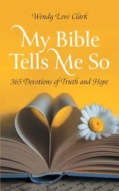 My Bible Tells Me So: 365 Devotions of Truth and Hope by Wendy Love Clark
