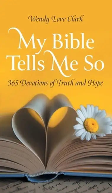 My Bible Tells Me So: 365 Devotions of Truth and Hope by Wendy Love Clark