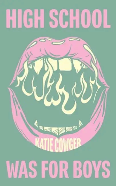 High School Was for Boys by Katie Cowger