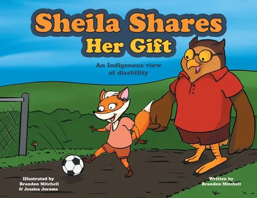 Sheila Shares Her Gift: An Indigenous View of Disability by Brandon Mitchell