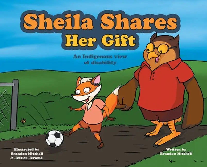Sheila Shares Her Gift: An Indigenous View of Disability by Brandon Mitchell