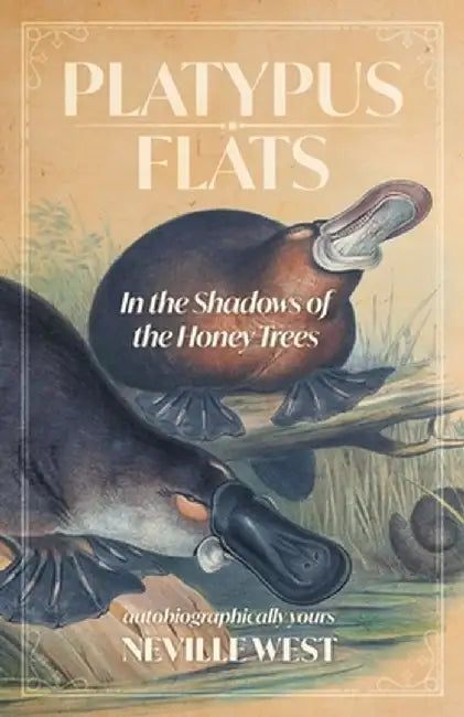 Platypus Flats: In The Shadows of The Honey Trees by Neville West