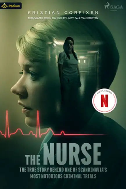 The Nurse: The True Story Behind One of Scandinavia's Most Notorious Criminal Trials by Kristian Corfixen