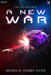A New War: A Sci-Fi Thriller Space Adventure by Menilik Henry Dyer