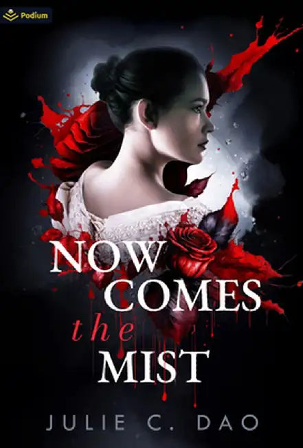 Now Comes the Mist: A Tale of Romantic Gothic Horror by Julie C. Dao