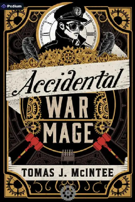 Accidental War Mage: A Steampunk Military Fantasy by Tomas J. McIntee