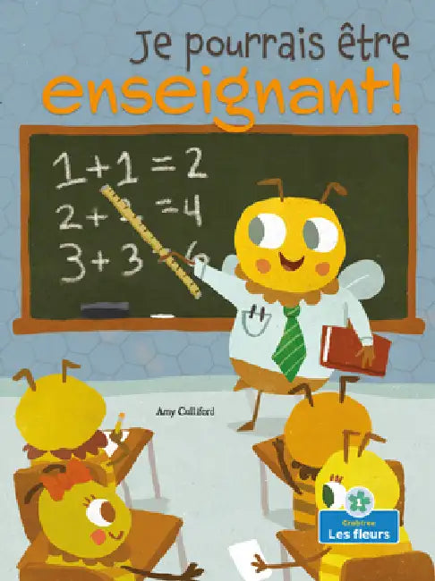 Je Pourrais Être Enseignant! (I Could Bee a Teacher!) by Amy Culliford, John Joseph