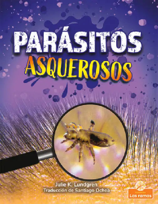 Parásitos Asquerosos (Gross and Disgusting Parasites) by Julie K. Lundgren, Santiago Ochoa