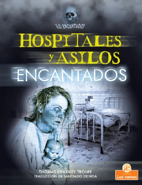 Hospitales Y Asilos Encantados (Haunted Hospitals and Asylums) by Thomas Kingsley Troupe, Santiago Ochoa