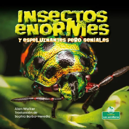 Insectos Enormes Y Espeluznantes Pero Geniales (Creepy But Cool Beastly Bugs) by Alan Walker, Sophia Barba-Heredia