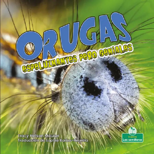 Orugas Espeluznantes Pero Geniales (Creepy But Cool Caterpillars) by Tracy Nelson Maurer, Sophia Barba-Heredia