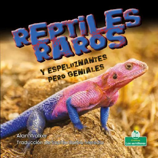 Reptiles Raros Y Espeluznantes Pero Geniales (Creepy But Cool Weird Reptiles) by Alan Walker, Sophia Barba-Heredia