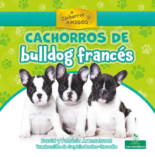 Cachorros de Bulldog Francés (French Bulldog Puppies) by David Armentrout, Patricia Armentrout