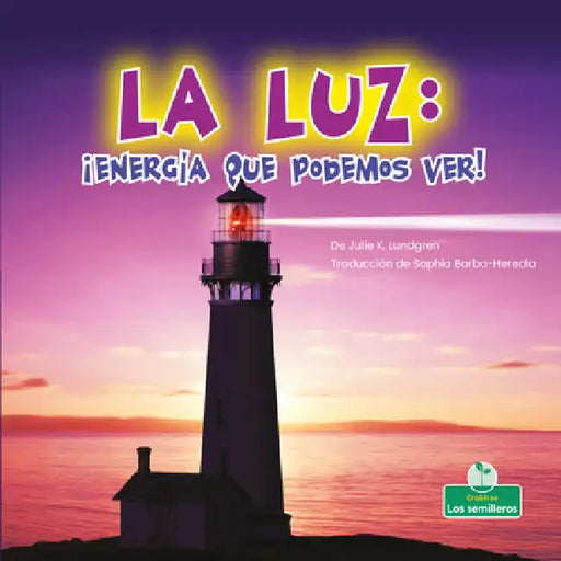 La Luz: ¡Energía Que Podemos Ver! (Light: Energy We Can See!) by Julie K. Lundgren, Sophia Barba-Heredia