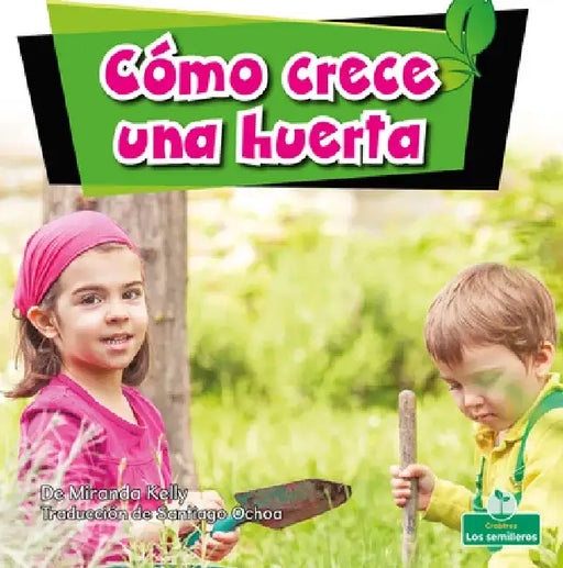 Cómo Crece Una Huerta (How a Garden Grows) by Miranda Kelly