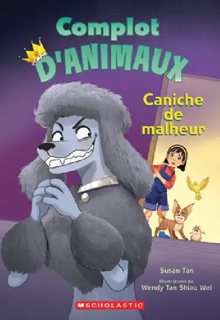 Complot d'Animaux: N˚ 2 - Caniche de Malheur by Susan Tan