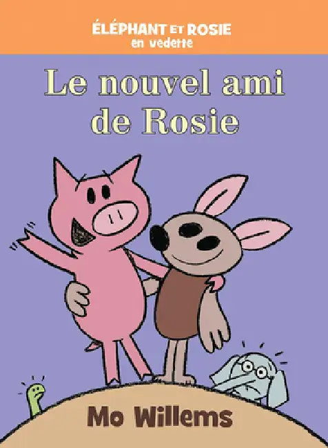 Éléphant Et Rosie: Le Nouvel Ami de Rosie by Mo Willems, Mo Willems