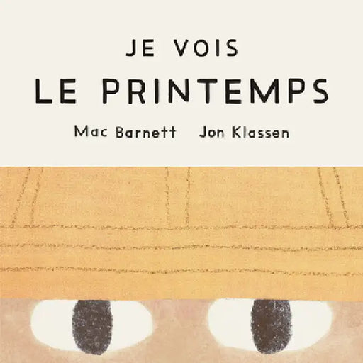 Je Vois Le Printemps by Mac Barnett, Jon Klassen