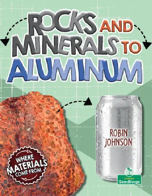 Rocks and Minerals to Aluminum by Robin Johnson
