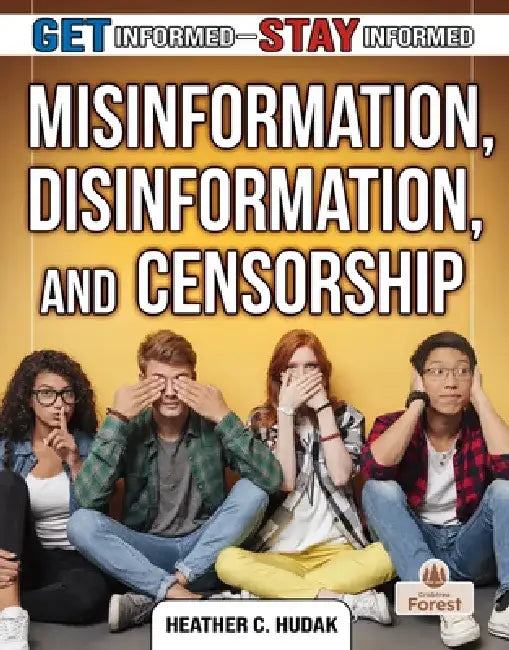 Misinformation, Disinformation, and Censorship by Heather C. Hudak