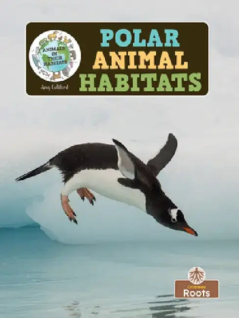 Polar Animal Habitats by Amy Culliford
