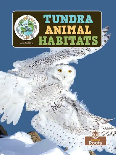 Tundra Animal Habitats by Amy Culliford