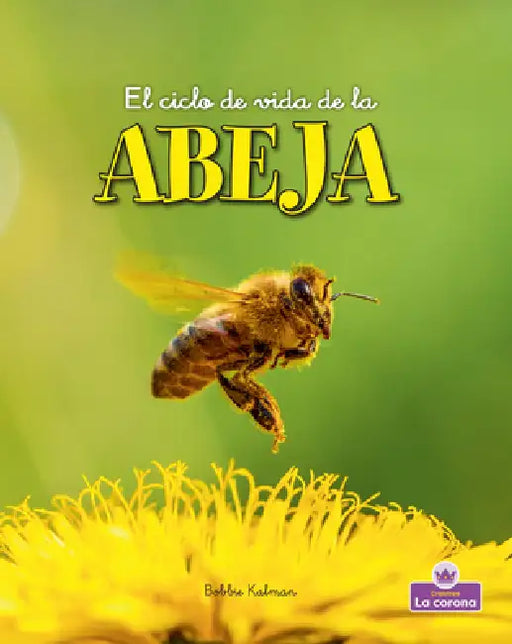 El Ciclo de Vida de la Abeja - Second Edition (the Life Cycle of a Honeybee) by Bobbie Kalman