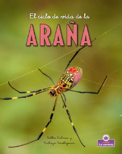 El Ciclo de Vida de la Araña - Second Edition (the Life Cycle of a Spider) by Bobbie Kalman
