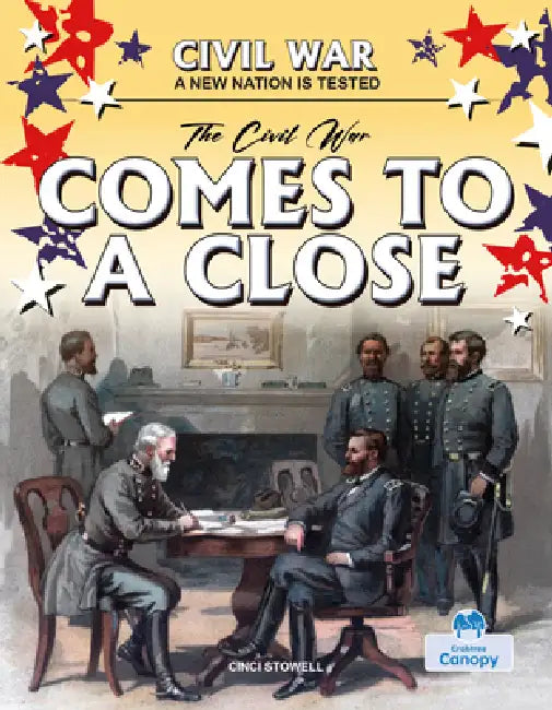 The Civil War Comes to a Close by Cinci Stowell