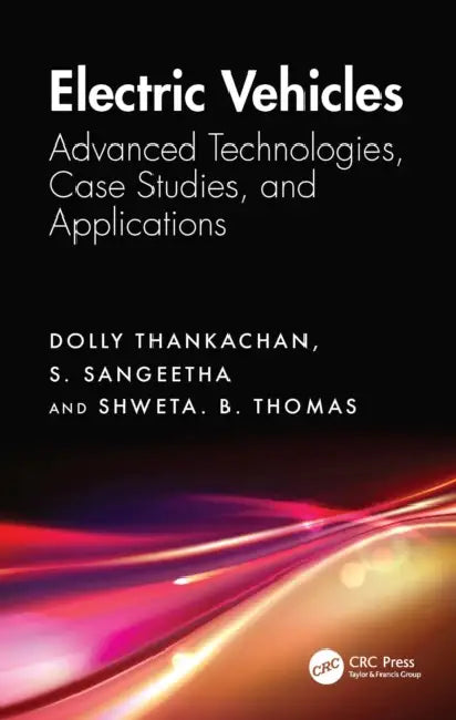 Electric Vehicles: Advanced Technologies, Case Studies, and Applications by Dolly Thankachan