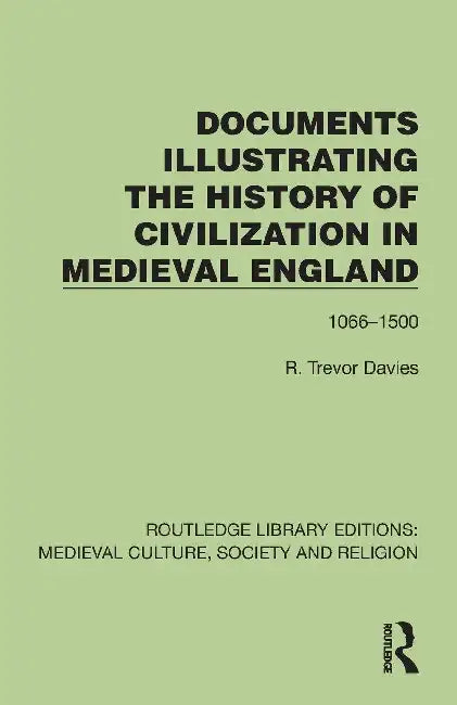 Documents Illustrating the History of Civilization in Medieval England by R. Trevor Davies