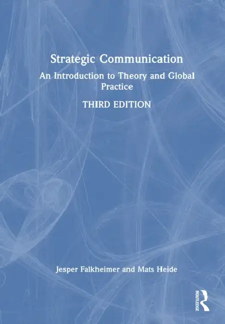 Strategic Communication: An Introduction to Theory and Global Practice by Jesper Falkheimer, Mats Heide