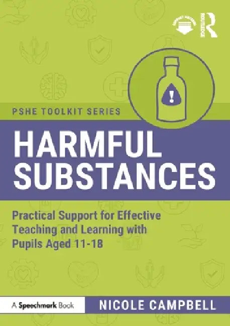 Harmful Substances: Practical Support for Effective Teaching and Learning with Pupils Aged 11-18 by Nicole Campbell