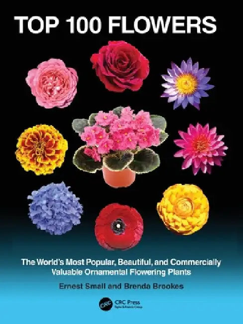 Top 100 Flowers: The World's Most Popular, Beautiful, and Commercially Valuable Ornamental Flowering Plants by Ernest Small