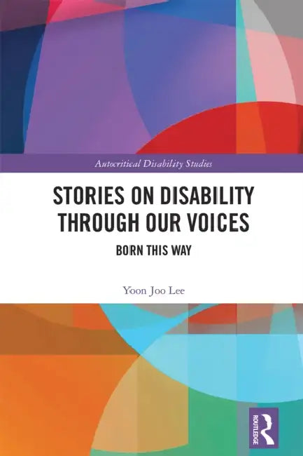 Stories on Disability Through Our Voices: Born This Way by Yoon Joo Lee